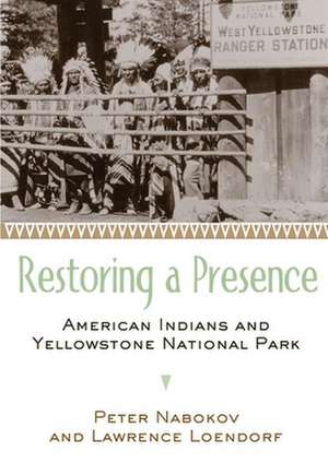 Restoring a Presence: American Indians and Yellowstone Park de Peter Nabokov