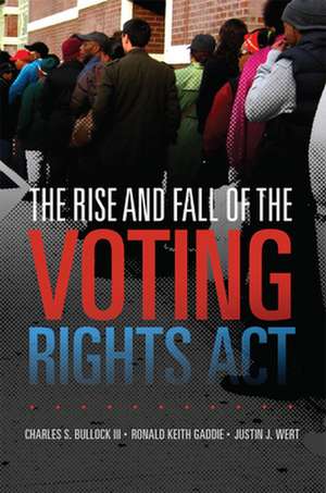 The Rise and Fall of the Voting Rights Act de Charles S. Bullock III