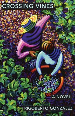 Crossing Vines de Rigoberto González