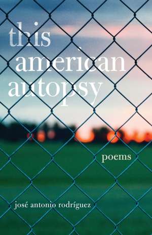 This American Autopsy: Poems de Jose Antonio Rodriguez