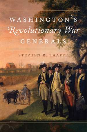 Washington's Revolutionary War Generals: Volume 68 de Stephen R. Taaffe