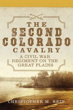 Second Colorado Cavalry de Christopher M. Rein