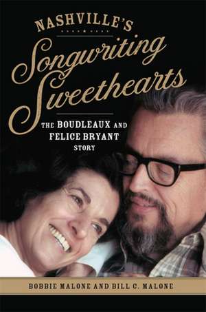 Nashville's Songwriting Sweethearts: The Boudleaux and Felice Bryant Story de Bobbie Malone