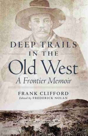 Deep Trails in the Old West: A Frontier Memoir de Frank Clifford