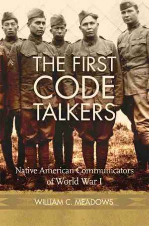 The First Code Talkers de William C Meadows