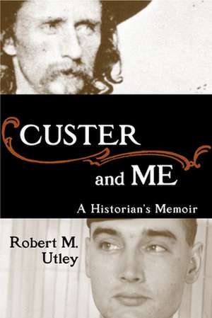 Custer and Me de Robert M. Utley