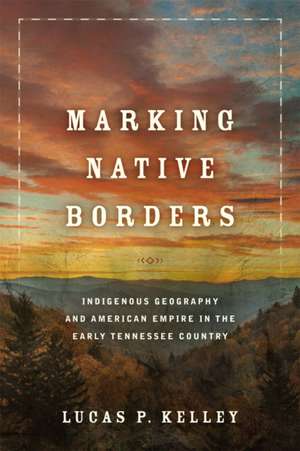 Marking Native Borders de Lucas P. Kelley