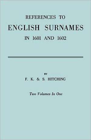 References to English Surnames in 1601 and 1602 de F. K. &. S. Hitching