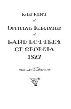 Reprint of Official Register of Land Lottery of Georgia, 1827 de Martha Lou Houston