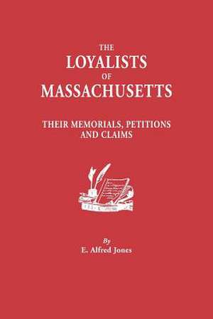 The Loyalists of Massachusetts de E. Alfred Jonse