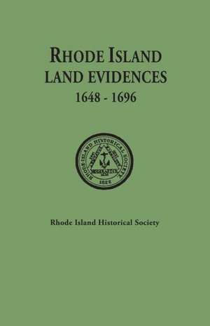 Rhode Island Land Evidences, 1648-1696 de Rhode Island Historical Society