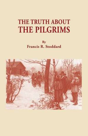 The Truth about the Pilgrims de Francis Russell Jr. Stoddard