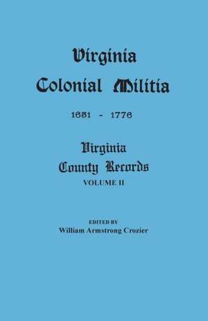 Virginia Colonial Militia, 1651-1776 de William Armstrong Crozier