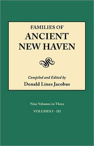 Families of Ancient New Haven. Originally Published as New Haven Genealogical Magazine, Volumes I-VIII [1922-1921] and Cross Index Volume [1939]. Ni de Donald Lines Jacobus