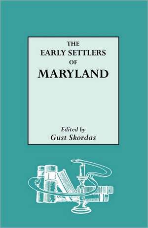 The Early Settlers of Maryland de Gust Skordas