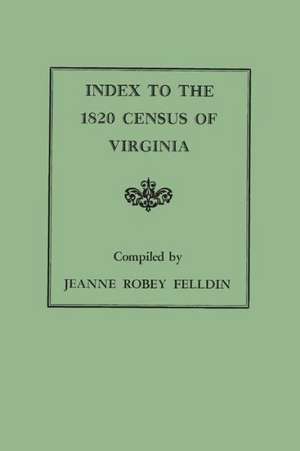 Index to the 1820 Census of Virginia de Jeanne Robey Felldin