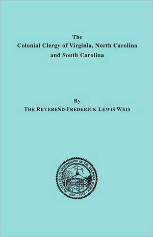 The Colonial Clergy of Virginia, North Carolina and South Carolina de Frederick Lewis Weis