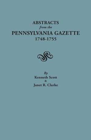 Abstracts from the Pennsylvania Gazette, 1748-1755 de KENNETH SCOTT