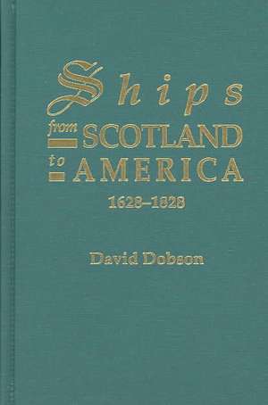 Ships from Scotland to America, 1628-1828 [1st Vol] de David Dobson