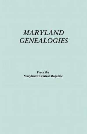 Maryland Genealogies. a Consolidation of Articles from the Maryland Historical Magazine. in Two Volumes. Volume II (Families Goldsborough - Young) de Maryland Historical Magazine