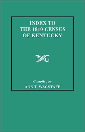 Index to the 1810 Census of Kentucky de Ann T. Wagstaff