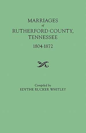 Marriages of Rutherford County, Tennessee, 1804-1872 de Edythe Johns Rucker Whitley