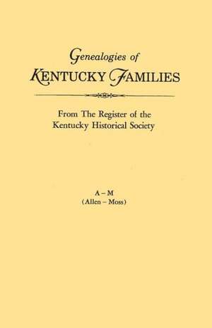 Genealogies of Kentucky Families, from the Register of the Kentucky Historical Society. Voume a - M (Allen - Moss) de Kentucky Historical Society