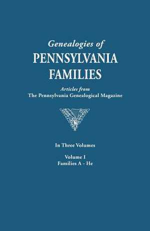 Genealogies of Pennsylvania Families. a Consolidation of Articles from the Pennsylvania Genealogical Magazine. in Three Volumes. Volume I de Pennsylvania Genealogical Magazine