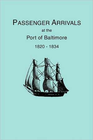 Passenger Arrivals at the Port of Baltimore, 1820-1834, from Customs Passenger Lists de Michael Howard Tepper