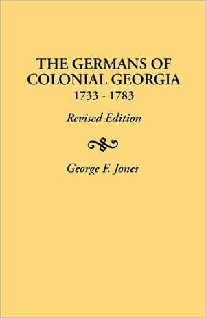 The Germans of Colonial Georgia, 1733-1783 de George Fenwick Jones