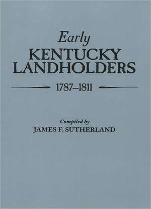 Early Kentucky Landholders, 1787-1811 de James Franklin Sutherland