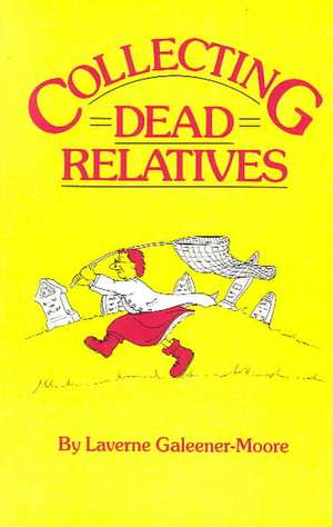 Collecting Dead Relatives de Laverne Galeener-Moore