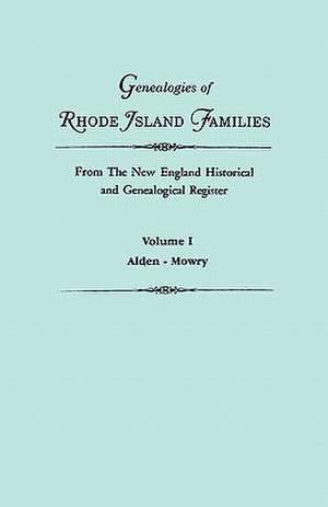 Genealogies of Rhode Island Families from the New England Historical and Genealogical Register. in Two Volumes. Volume I: Alden - Mowry de Gary Boyd Roberts