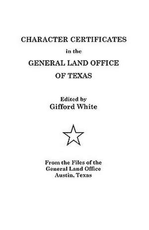 Character Certificates in the General Land Office of Texas de Gifford E. White