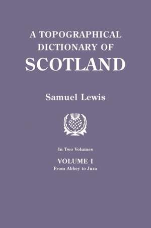 A Topographical Dictionary of Scotland. Second Edition. in Two Volumes. Volume I de Samuel Lewis