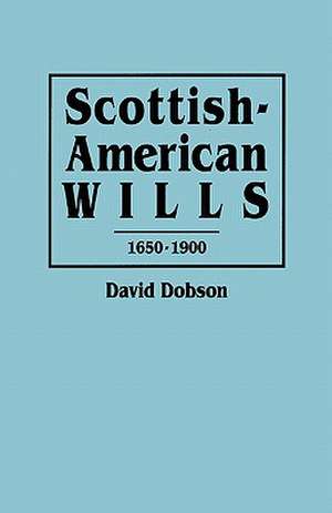 Scottish-American Wills, 1650-1900 de David Dobson