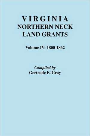 Virginia Northern Neck Land Grants. Volume IV de Gertrude E. Gray