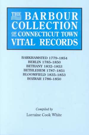 The Barbour Collection of Connecticut Town Vital Records. Volume 2 de Lorraine Cook White