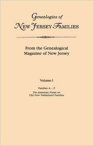 Genealogies of New Jersey Families. from the Genealogical Magazine of New Jersey. Volume I, Families A-Z, and Pre-American Notes on Old New Netherland: Branford 1644-1850, Bridgeport 1821-1854 de New Jersey