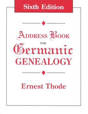 Address Book for Germanic Genealogy. Sixth Edition de Ernest Thode