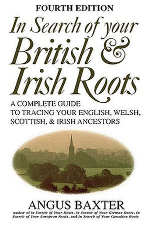 In Search of Your British & Irish Roots. Fourth Edition de Angus Baxter