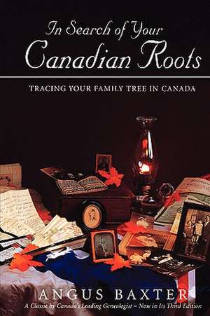 In Search of Your Canadian Roots de Angus Baxter