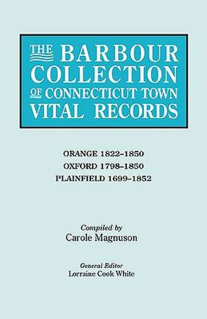 The Barbour Collection of Connecticut Town Vital Records. Volume 33 de Lorraine Cook White