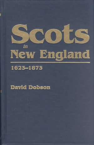 Scots in New England, 1623-1873 de David Dobson