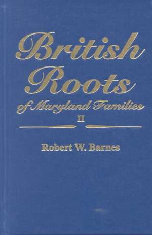 British Roots of Maryland Families II de Robert W. Barnes