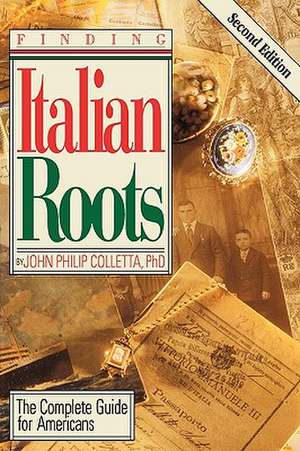 Finding Your Italian Roots. the Complete Guide for Americans. Second Edition: 1807-1877 de John Philip Colletta