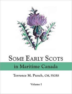 Some Early Scots in Maritime Canada. Volume I de Terrence Michael Punch