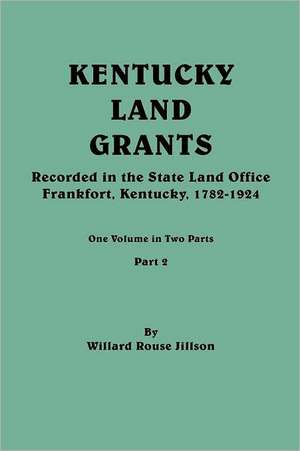 Kentucky Land Grants. One Volume in Two Parts. Part 2 de Willard Rouse Jillson