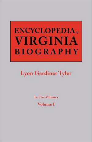 Encyclopedia of Virginia Biography. in Five Volumes. Volume I: Includes Index to Both Parts 1 & 2 de Lyon Gardiner Tyler