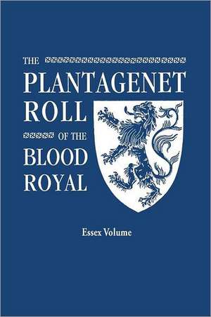 The Plantagenet Roll of the Blood Royal. Being a Complete Table of All the Descendants Now Living of Edward III, King of England. the Isabel of Essex: Includes Index to Both Parts 1 & 2 de Marquis of Ruvigny and Raineval